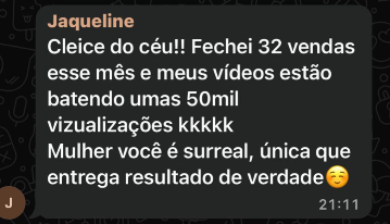 Mensagem da Jaqueline: fechei 32 vendas esse mês e meus vídeos estão batendo 50 mil visualizações